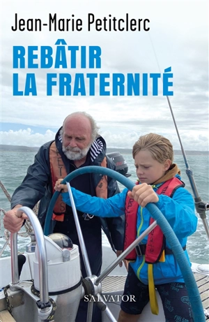Rebâtir la fraternité - Jean-Marie Petitclerc