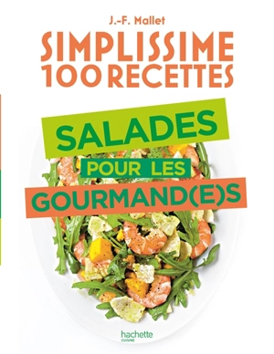 Simplissime 100 recettes : salades pour les gourmand(e)s - Jean-François Mallet