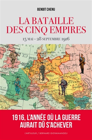 La bataille des cinq empires : 15 mai-28 septembre 1916 - Benoît Chenu