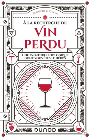 A la recherche du vin perdu : une aventure oenologique dont vous êtes le héros - Fabrizio Bucella