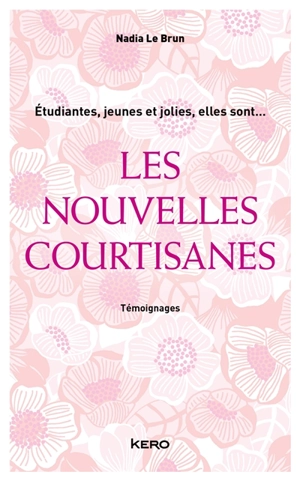 Les nouvelles courtisanes : témoignages - Nadia Le Brun