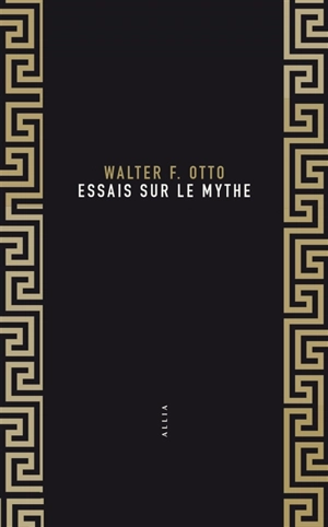 Essais sur le mythe. Walter F. Otto - Walter Friedrich Otto