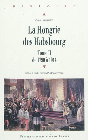La Hongrie des Habsbourg. Vol. 2. 1790-1914 - Charles Kecskeméti