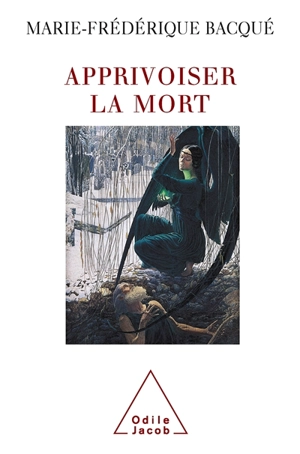 Apprivoiser la mort : psychologie du deuil et de la perte - Marie-Frédérique Bacqué