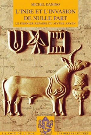 L'Inde et l'invasion de nulle part : le dernier repère du mythe aryen - Michel Danino