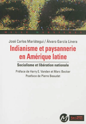 Indianisme et paysannerie en Amérique latine : socialisme et libération nationale - José Carlos Mariategui