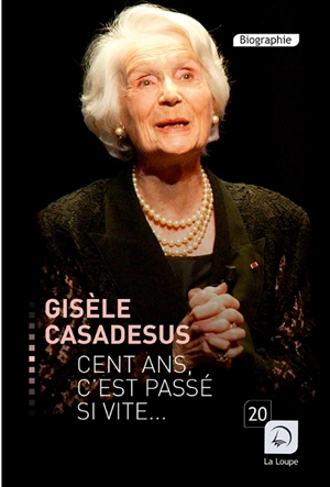 Cent ans, c'est passé si vite... - Gisèle Casadesus