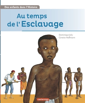 Au temps de l'esclavage - Dominique Joly