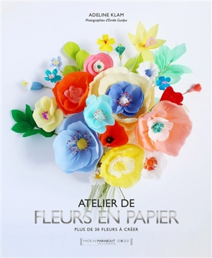 Atelier de fleurs en papier : plus de 30 fleurs à créer - Adeline Klam