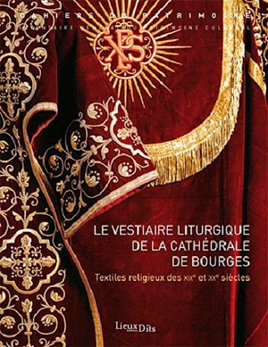 Le vestiaire liturgique de la cathédrale de Bourges : textiles religieux des XIXe et XXe siècles - Centre. Service régional de l'Inventaire général du patrimoine culturel