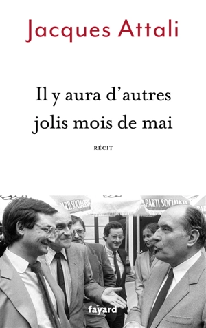 Il y aura d'autres jolis mois de mai : récit - Jacques Attali