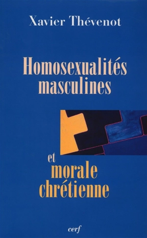 Homosexualités masculines et morale chrétienne - Xavier Thévenot