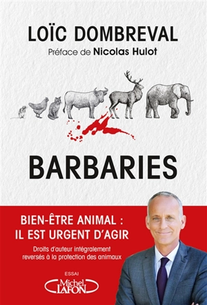 Barbaries : bien-être animal : il est temps d'agir - Loïc Dombreval