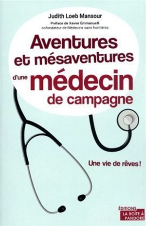 Aventures et mésaventures d'une médecin de campagne : une vie de rêves ! - Judith Loeb-Mansour