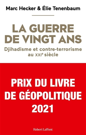 La guerre de vingt ans : djihadisme et contre-terrorisme au XXIe siècle - Marc Hecker