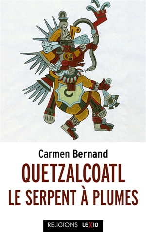 Quetzalcoatl, le serpent à plumes - Carmen Bernand