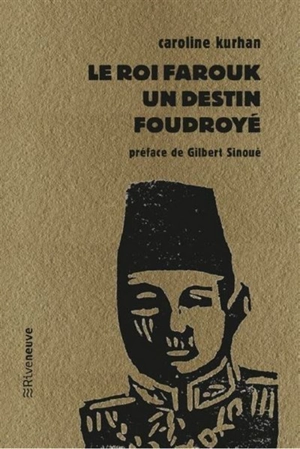 Le roi Farouk, un destin foudroyé - Caroline Kurhan