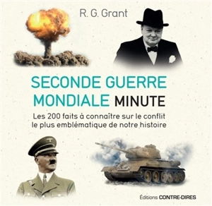 Seconde Guerre mondiale minute : les 200 faits à connaître sur le conflit le plus emblématique de notre histoire - R.G. Grant