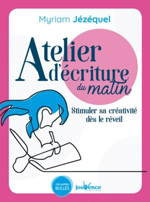 Atelier d'écriture du matin : stimuler sa créativité dès le réveil - Myriam Jézéquel