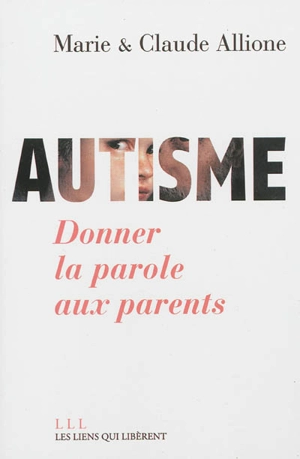 Autisme : donner la parole aux parents - Marie Allione