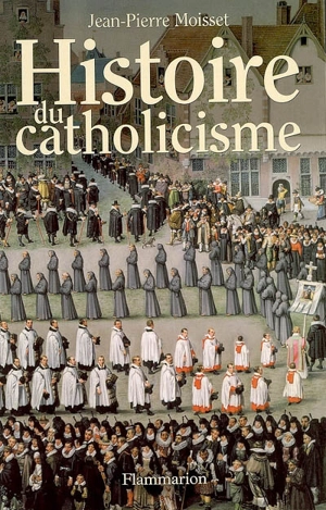 Histoire du catholicisme - Jean-Pierre Moisset