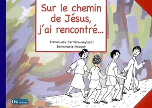 Sur le chemin de Jésus, j'ai rencontré... : évangile de Marc : livret pour l'école biblique - Emmanuelle Carrière-Seyboldt