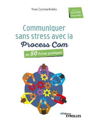 Communiquer sans stress avec la process com : en 50 fiches pratiques - Yves Constantinidis