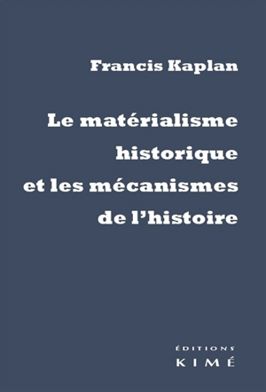 Le matérialisme historique et les mécanismes de l'histoire - Francis Kaplan