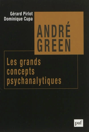 André Green : les grands concepts psychanalytiques - Gérard Pirlot