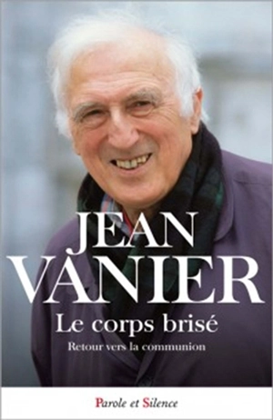 Le corps brisé : retour vers la communion - Jean Vanier