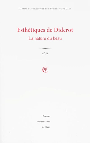 Cahiers de philosophie de l'Université de Caen, n° 51. Esthétiques de Diderot : la nature du beau