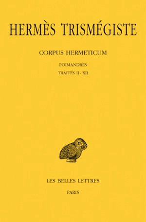 Corpus hermeticum. Vol. 1. Traités I-XII : Poimandrès - Hermès Trismégiste