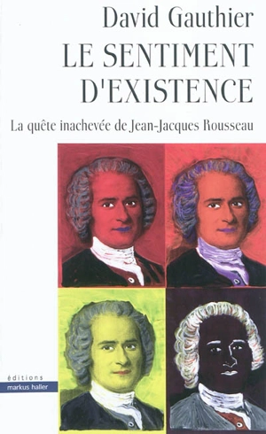 Le sentiment d'existence : la quête inachevée de Jean-Jacques Rousseau - David Gauthier