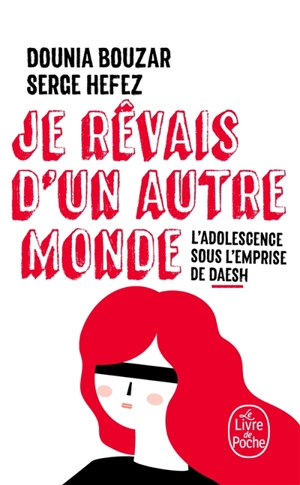 Je rêvais d'un autre monde : l'adolescence sous l'emprise de Daesh - Dounia Bouzar