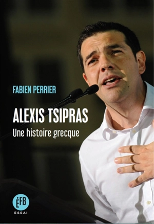 Alexis Tsipras : une histoire grecque - Fabien Perrier