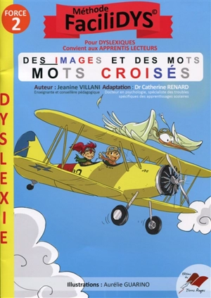 Des images et des mots : mots croisés, force 2 : méthode Facilidys, pour dyslexiques, convient aux apprentis lecteurs - Jeanine Villani