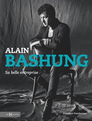 Alain Bashung : sa belle entreprise - Stéphane Deschamps