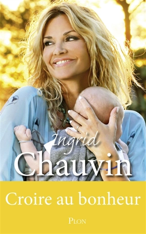 Croire au bonheur - Ingrid Chauvin