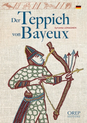 Der Teppich von Bayeux : Geschichte des berühmtesten mittelalterlichen Stickkunstwerks - Sylvette Lemagnen