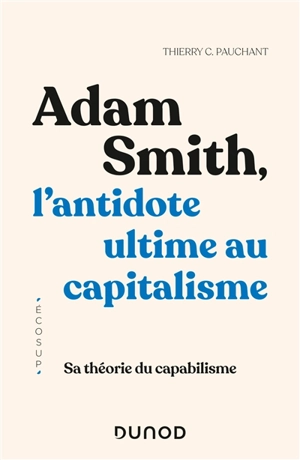 Adam Smith, l'antidote ultime au capitalisme : sa théorie du capabilisme - Thierry C. Pauchant