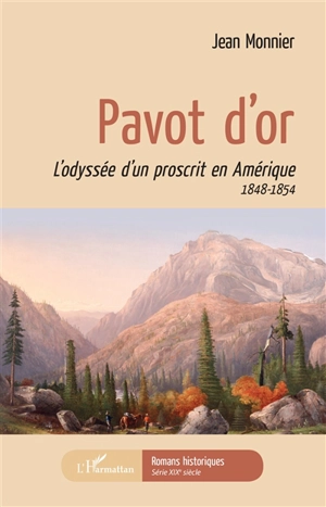 Pavot d'or : l'odyssée d'un proscrit en Amérique : 1848-1854 - Jean Monnier