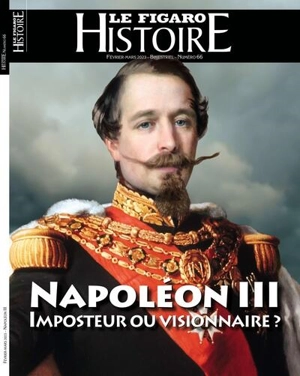Le Figaro histoire, n° 66. Napoléon III : imposteur ou visionnaire ?