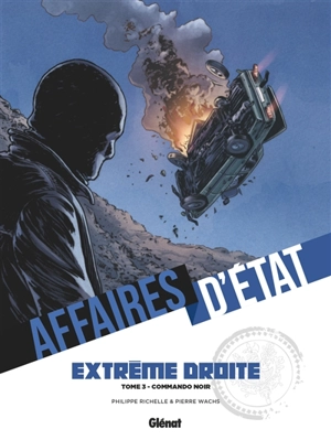 Affaires d'Etat. Extrême droite. Vol. 3. Commando noir - Philippe Richelle