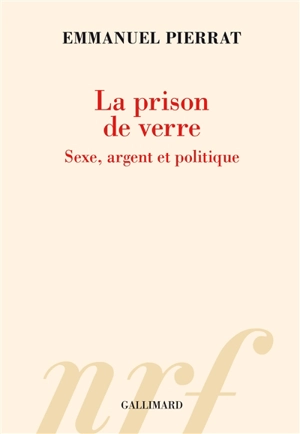 La prison de verre : sexe, argent et politique - Emmanuel Pierrat