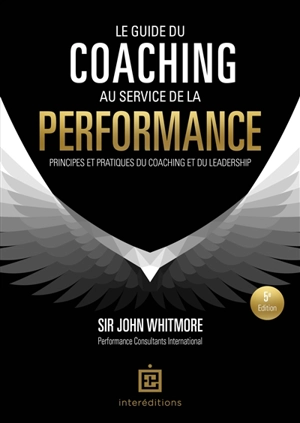 Le guide du coaching au service de la performance : principes et pratiques du coaching et du leadership - John Whitmore