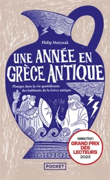Une année en Grèce antique : plongez dans la vie quotidienne des habitants de la Grèce antique - Philip Matyszak