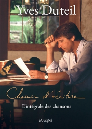 Chemin d'écriture : l'intégrale des chansons - Yves Duteil