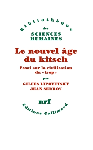 Le nouvel âge du kitsch : essai sur la civilisation du trop - Gilles Lipovetsky