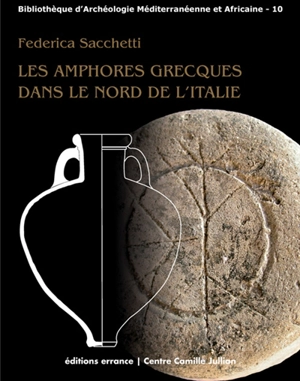 Les amphores grecques dans le nord de l'Italie : échanges commerciaux entre les Apennins et les Alpes aux époques archaïque et classique - Federica Sacchetti