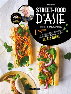 Street-food d'Asie : banh mi, bao, raviolis... : 40 recettes à dévorer dans la rue ou chez soi avec le riz jaune - Thai Liou